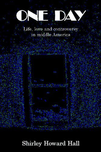 Cover for Shirley Hall · One Day: Life, Love and Controversy in Middle America (Paperback Book) [2nd edition] (2009)