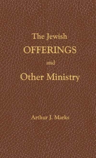 Cover for Arthur J. Marks · The Jewish Offerings and other ministry (Paperback Book) (2021)
