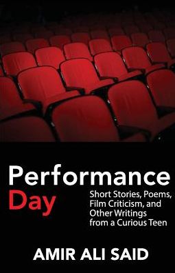 Cover for Amir Ali Said · Performance Day: Short Stories, Poems, Film Criticism, and Other Writings from a Curious Teen (Pocketbok) (2013)