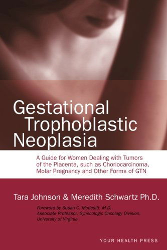 Cover for Meredith Schwartz Ph. D. · Gestational Trophoblastic Neoplasia: a Guide for Women Dealing with Tumors of the Placenta, Such As Choriocarcinoma, Molar Pregnancy and Other Forms of Gtn (Paperback Book) (2012)