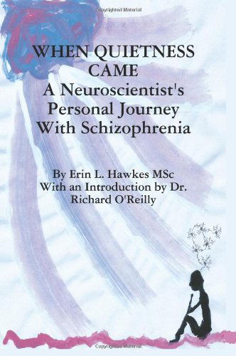 Cover for Erin Lynne Hawkes · When Quietness Came: a Neuroscientist's Personal Journey with Schizophrenia (Paperback Book) (2012)