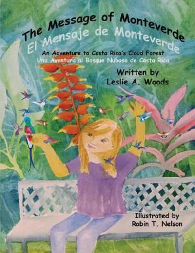 Cover for Leslie A Woods · The Message of Monteverde / El Mensaje de Monteverde An Adventure to Costa Rica's Cloud Forest / Una Aventura al Bosque Nuboso de Costa Rica (Paperback Book) (2018)