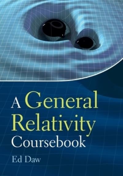 Cover for Daw, Ed (University of Sheffield) · A General Relativity Coursebook (Pocketbok) (2023)