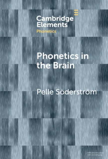 Cover for Soderstrom, Pelle (Lunds Universitet, Sweden) · Phonetics in the Brain - Elements in Phonetics (Hardcover Book) (2024)