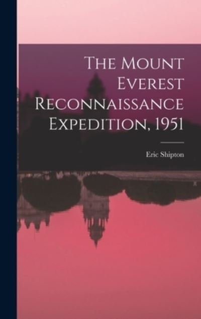 Cover for Eric 1907-1977 Shipton · The Mount Everest Reconnaissance Expedition, 1951 (Hardcover bog) (2021)