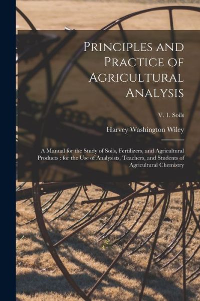 Cover for Wiley Harvey Washington 1844-1930 Wiley · Principles and Practice of Agricultural Analysis [microform] (Paperback Book) (2021)