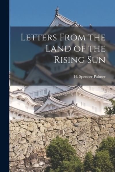 Cover for H Spencer (Henry Spencer) 1 Palmer · Letters From the Land of the Rising Sun (Paperback Book) (2021)