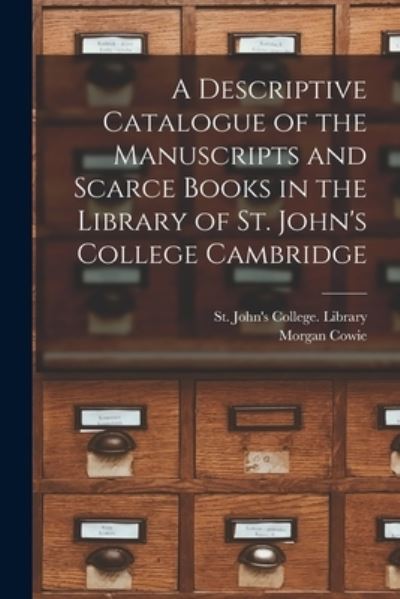 Cover for Morgan Cowie · A Descriptive Catalogue of the Manuscripts and Scarce Books in the Library of St. John's College Cambridge (Paperback Book) (2021)