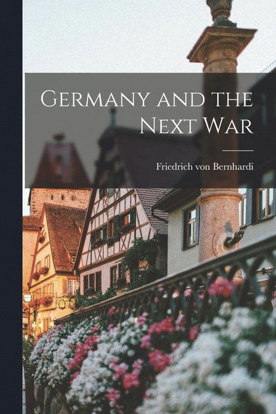 Cover for Friedrich von Bernhardi · Germany and the Next War (Buch) (2022)