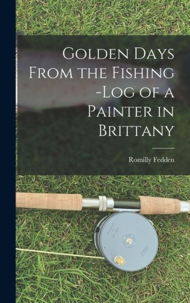 Cover for Romilly Fedden · Golden Days from the Fishing -Log of a Painter in Brittany (Book) (2022)