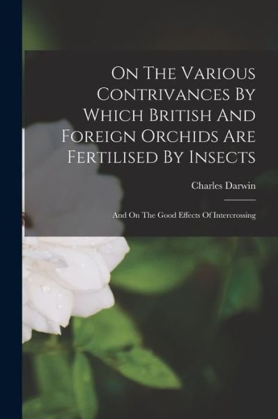 Cover for Charles Darwin · On the Various Contrivances by Which British and Foreign Orchids Are Fertilised by Insects (Bog) (2022)