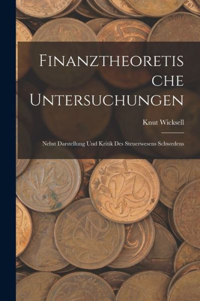 Finanztheoretische Untersuchungen - Knut Wicksell - Książki - Creative Media Partners, LLC - 9781016156448 - 27 października 2022