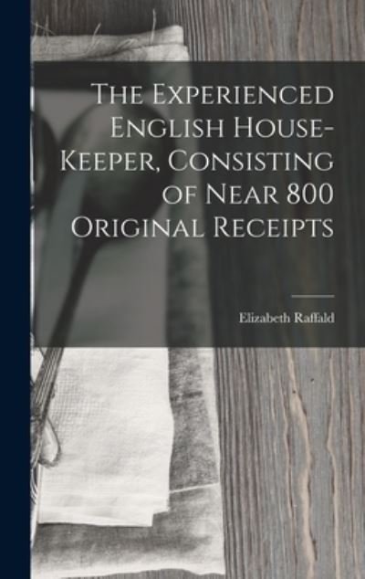 Cover for Elizabeth Raffald · Experienced English House-Keeper, Consisting of near 800 Original Receipts (Book) (2022)