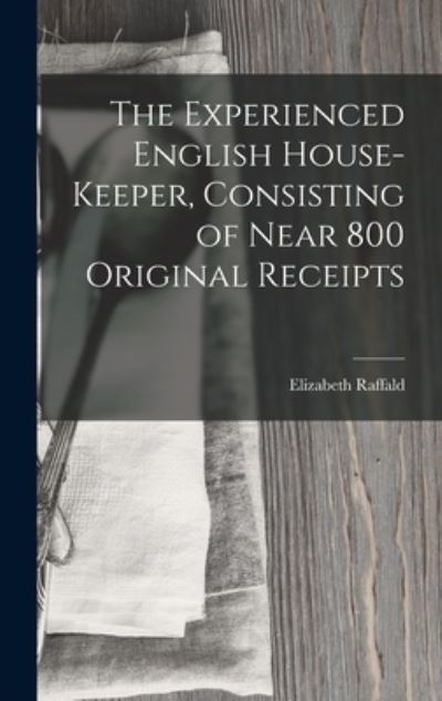 Cover for Elizabeth Raffald · Experienced English House-Keeper, Consisting of near 800 Original Receipts (Bok) (2022)