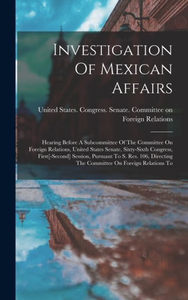 Cover for United States Congress Senate Comm · Investigation of Mexican Affairs (Book) (2022)