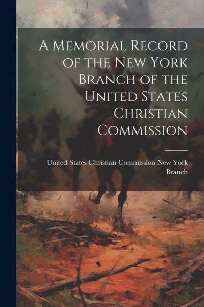 Cover for States Christian Commission New York · Memorial Record of the New York Branch of the United States Christian Commission (Book) (2023)