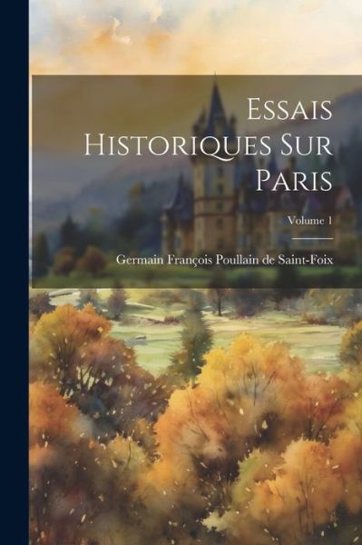 Cover for Germain François Poullain de Saint-Foix · Essais Historiques Sur Paris; Volume 1 (Bok) (2023)