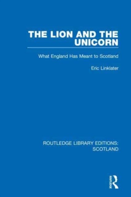 Cover for Eric Linklater · The Lion and the Unicorn: What England Has Meant to Scotland - Routledge Library Editions: Scotland (Paperback Bog) (2023)