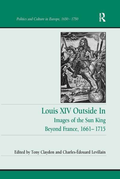 Cover for Tony Claydon · Louis XIV Outside In: Images of the Sun King Beyond France, 1661-1715 - Politics and Culture in Europe, 1650-1750 (Paperback Book) (2024)