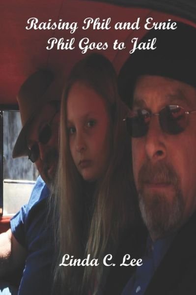 Raising Phil and Ernie Phil Goes to Jail - Linda Lee - Bøker - Independently Published - 9781070165448 - 24. mai 2019