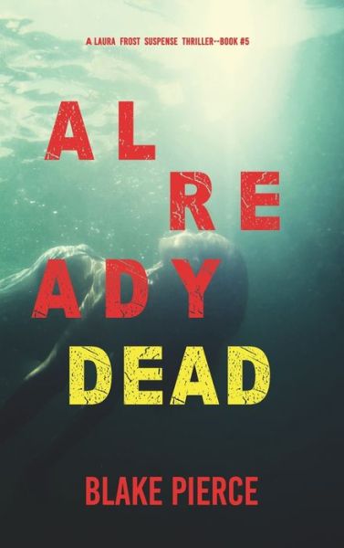 Cover for Blake Pierce · Already Dead (A Laura Frost FBI Suspense Thriller-Book 5) (Hardcover Book) (2022)