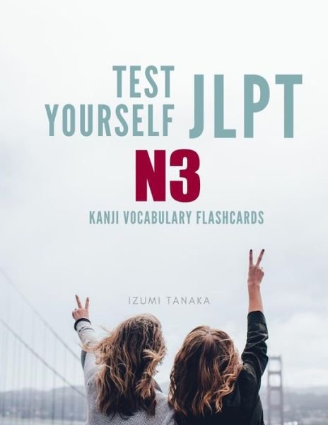 Cover for Izumi Tanaka · Test Yourself JLPT N3 Kanji Vocabulary Flashcards : Practice Japanese Language Proficiency Test  Level N 3 Workbook (Paperback Bog) (2019)