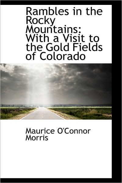 Cover for Maurice O'connor Morris · Rambles in the Rocky Mountains: with a Visit to the Gold Fields of Colorado (Paperback Book) (2009)