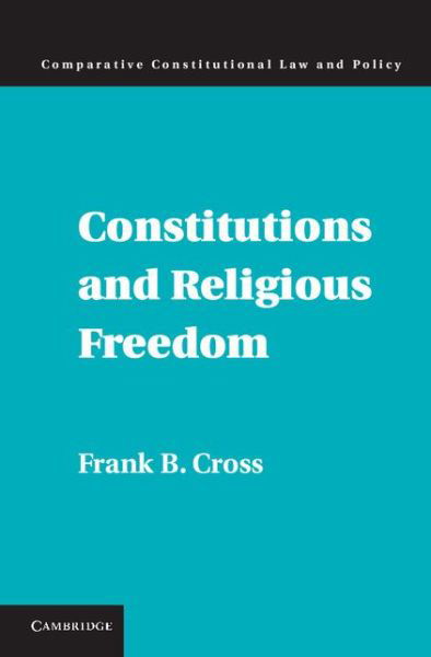 Cover for Cross, Frank B. (University of Texas, Austin) · Constitutions and Religious Freedom - Comparative Constitutional Law and Policy (Inbunden Bok) (2015)