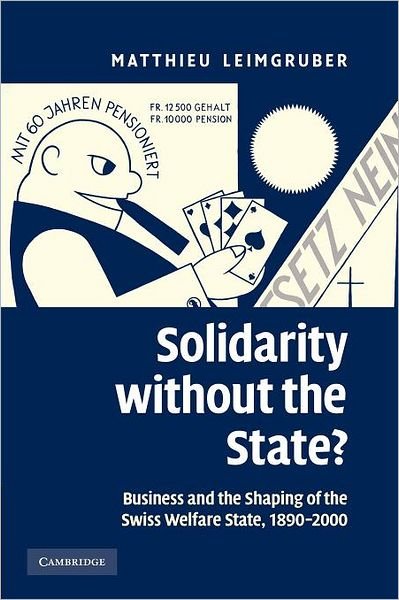 Cover for Leimgruber, Matthieu (SNSF Research Professor) · Solidarity without the State?: Business and the Shaping of the Swiss Welfare State, 1890–2000 (Paperback Bog) (2012)