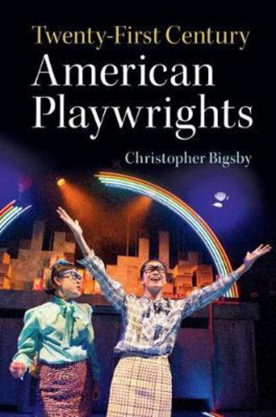 Twenty-First Century American Playwrights - Bigsby, Christopher (University of East Anglia) - Books - Cambridge University Press - 9781108411448 - December 7, 2017