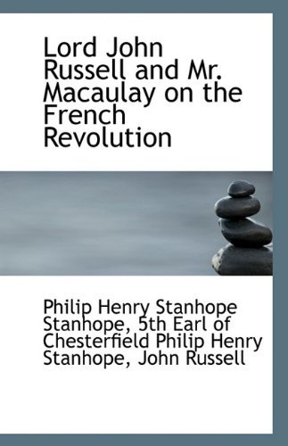 Cover for 5th Earl of Che Henry Stanhope Stanhope · Lord John Russell and Mr. Macaulay on the French Revolution (Paperback Book) (2009)
