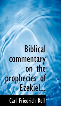 Biblical Commentary on the Prophecies of Ezekiel... - Carl Friedrich Keil - Books - BiblioLife - 9781117305448 - November 23, 2009