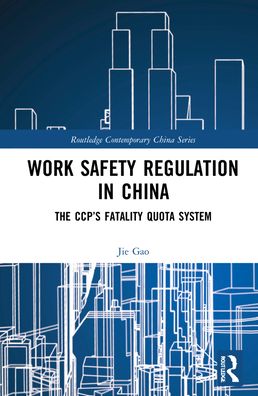 Cover for Gao, Jie (Assistant Professor of Political Science at National University of Singapore) · Work Safety Regulation in China: The CCP’s Fatality Quota System - Routledge Contemporary China Series (Hardcover Book) (2022)