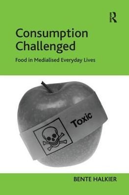 Cover for Bente Halkier · Consumption Challenged: Food in Medialised Everyday Lives (Paperback Book) (2016)