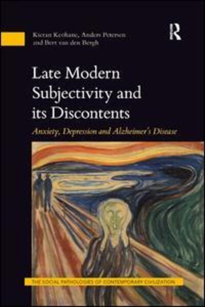 Cover for Keohane, Kieran (University College Cork, Ireland) · Late Modern Subjectivity and its Discontents: Anxiety, Depression and Alzheimer’s Disease - The Social Pathologies of Contemporary Civilization (Paperback Book) (2018)