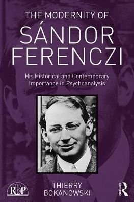 Cover for Bokanowski, Thierry (psychiatrist and psychoanalyst; training and supervising analyst at the Paris Psychoanalytical Society (SPP), France) · The Modernity of Sandor Ferenczi: His historical and contemporary importance in psychoanalysis - Relational Perspectives Book Series (Paperback Book) (2017)