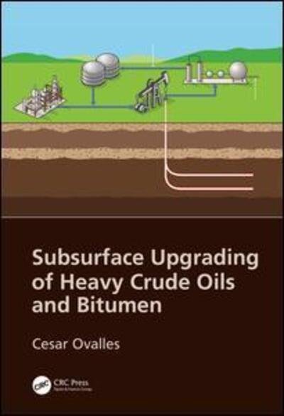 Cover for Ovalles, Cesar (Chevron Energy Technology Center (ETC),Richmond, California, USA) · Subsurface Upgrading of Heavy Crude Oils and Bitumen (Hardcover Book) (2019)