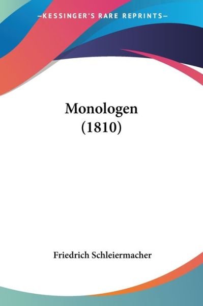 Monologen (1810) - Friedrich Schleiermacher - Books - Kessinger Publishing - 9781160198448 - February 22, 2010