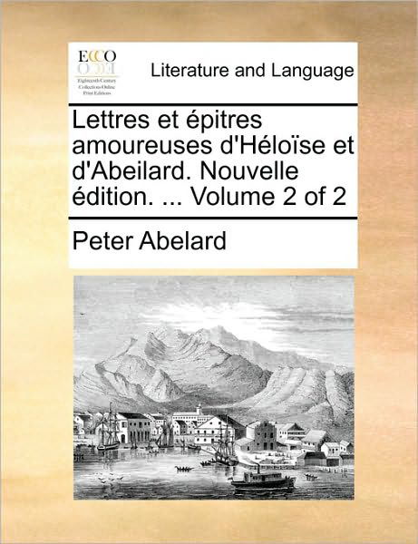 Cover for Peter Abelard · Lettres et Pitres Amoureuses D'hlose et D'abeilard. Nouvelle Dition. ... Volume 2 of 2 (Taschenbuch) (2010)