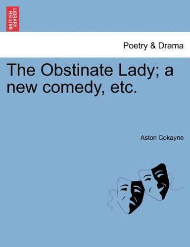 Cover for Aston Cokayne · The Obstinate Lady; a New Comedy, Etc. (Paperback Book) (2011)