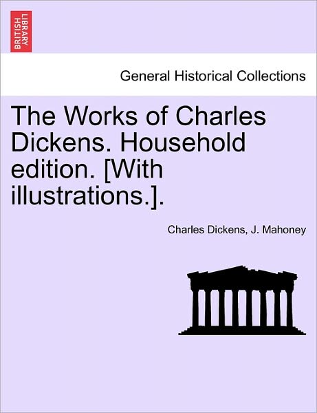 Cover for Charles Dickens · The Works of Charles Dickens. Household Edition. [with Illustrations.]. (Paperback Book) (2011)