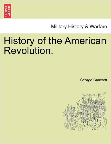 Cover for George Bancroft · History of the American Revolution. (Taschenbuch) (2011)