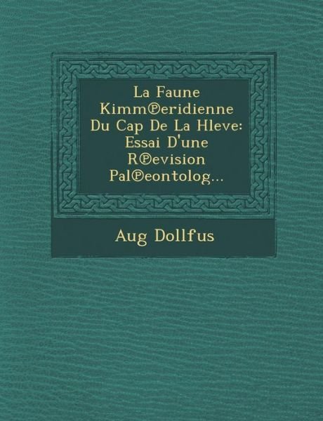Cover for Aug Dollfus · La Faune Kimm Eridienne Du Cap De La Hleve: Essai D'une R Evision Pal Eontolog... (Pocketbok) (2012)