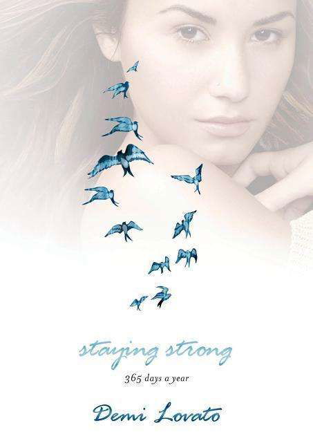 Staying Strong: 365 Days a Year - Demi Lovato - Kirjat - Feiwel & Friends - 9781250051448 - tiistai 19. marraskuuta 2013