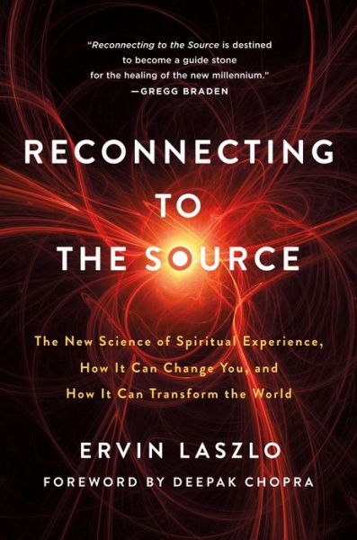 Reconnecting to The Source: The New Science of Spiritual Experience, How It Can Change You, and How It Can Transform the World - Ervin Laszlo - Książki - St. Martin's Publishing Group - 9781250246448 - 24 marca 2020