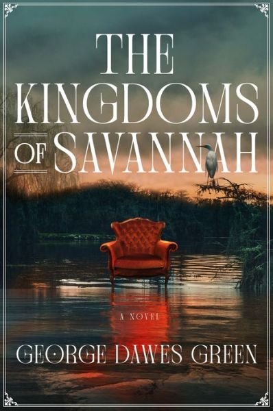 Cover for George Dawes Green · The Kingdoms of Savannah: A Novel (Hardcover Book) (2022)