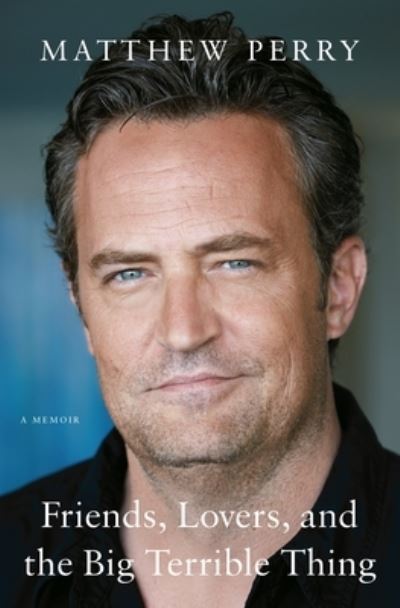 Friends, Lovers, and the Big Terrible Thing: A Memoir - Matthew Perry - Libros - Flatiron Books - 9781250866448 - 1 de noviembre de 2022