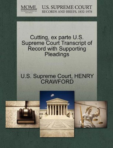 Cutting, Ex Parte U.s. Supreme Court Transcript of Record with Supporting Pleadings - Henry Crawford - Books - Gale, U.S. Supreme Court Records - 9781270132448 - October 1, 2011