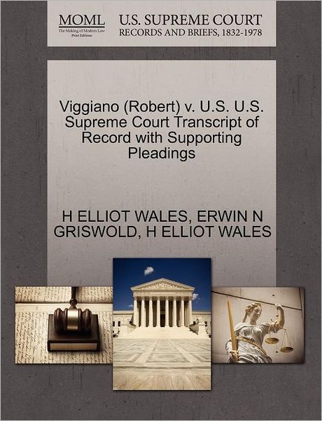 Cover for H Elliot Wales · Viggiano (Robert) V. U.s. U.s. Supreme Court Transcript of Record with Supporting Pleadings (Paperback Book) (2011)