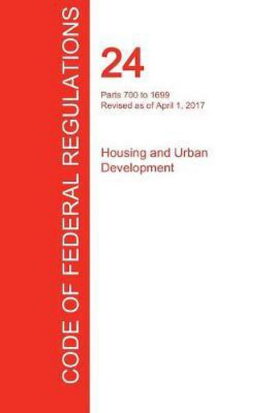 CFR 24, Parts 700 to 1699, Housing and Urban Development, April 01, 2017 - Office of the Federal Register (CFR) - Books - Regulations Press - 9781298709448 - September 19, 2017